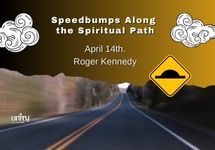 April 14th Speedbumps Along the Spiritual Path Roger Kennedy