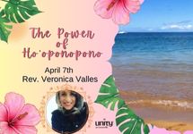 April 7th The Power of  Ho'oponopono - Rev. Veronica Valles