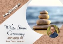 Jan 1 White Stone Meditation Rev. David Howard