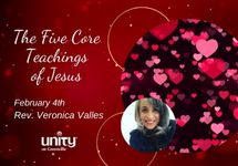 February 4th - The Five Core Teachings of Jesus - Rev. Veronica Valles Feb