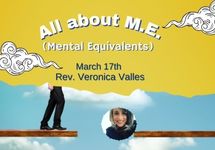 March 17 - All about M.E. (Mental Equivalents) - Rev. Veronica Valles